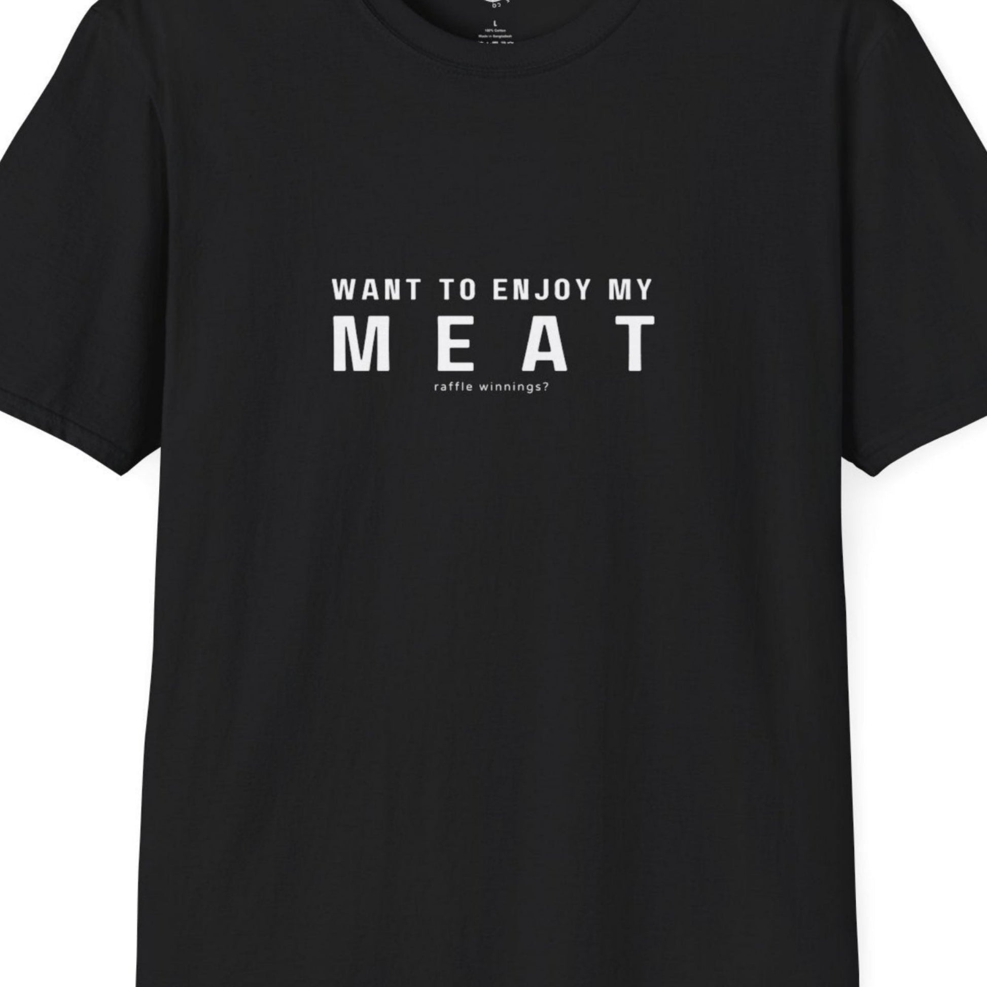 Black t-shirt with white text 'WANT TO ENJOY MY MEAT' raffle winnings