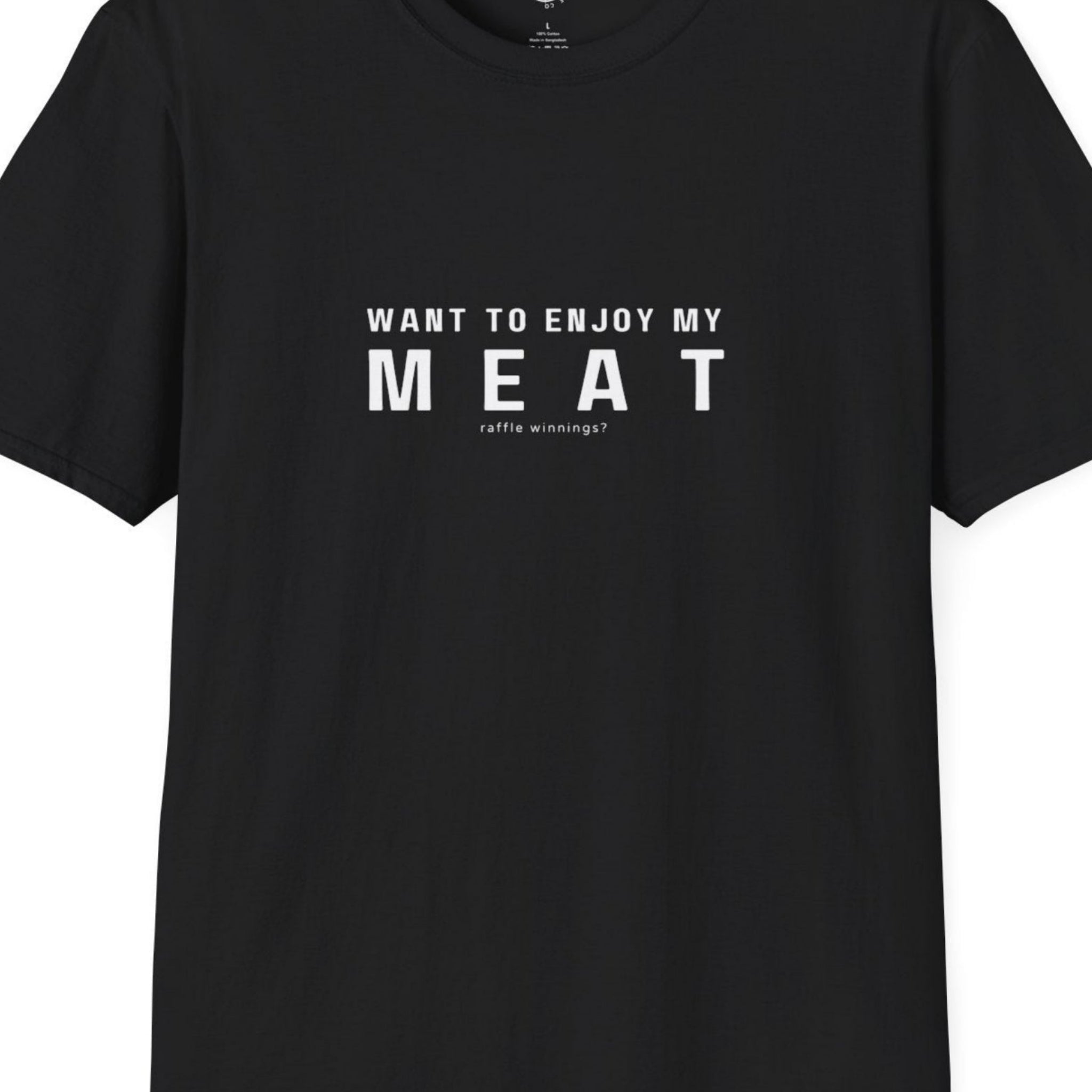 Black t-shirt with white text 'WANT TO ENJOY MY MEAT' raffle winnings