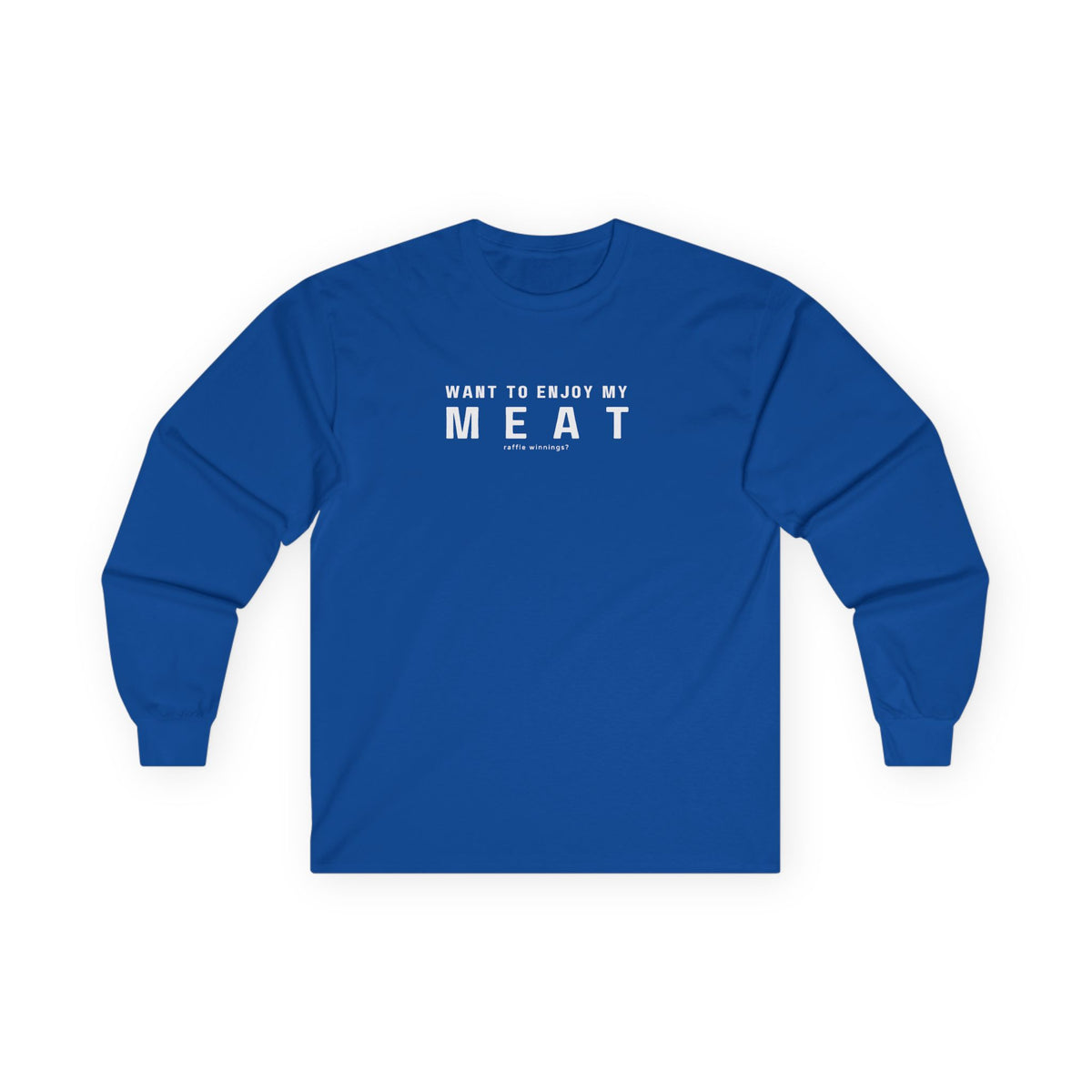 Want to Enjoy My Meat Raffle Winnings Long Sleeve T-shirt