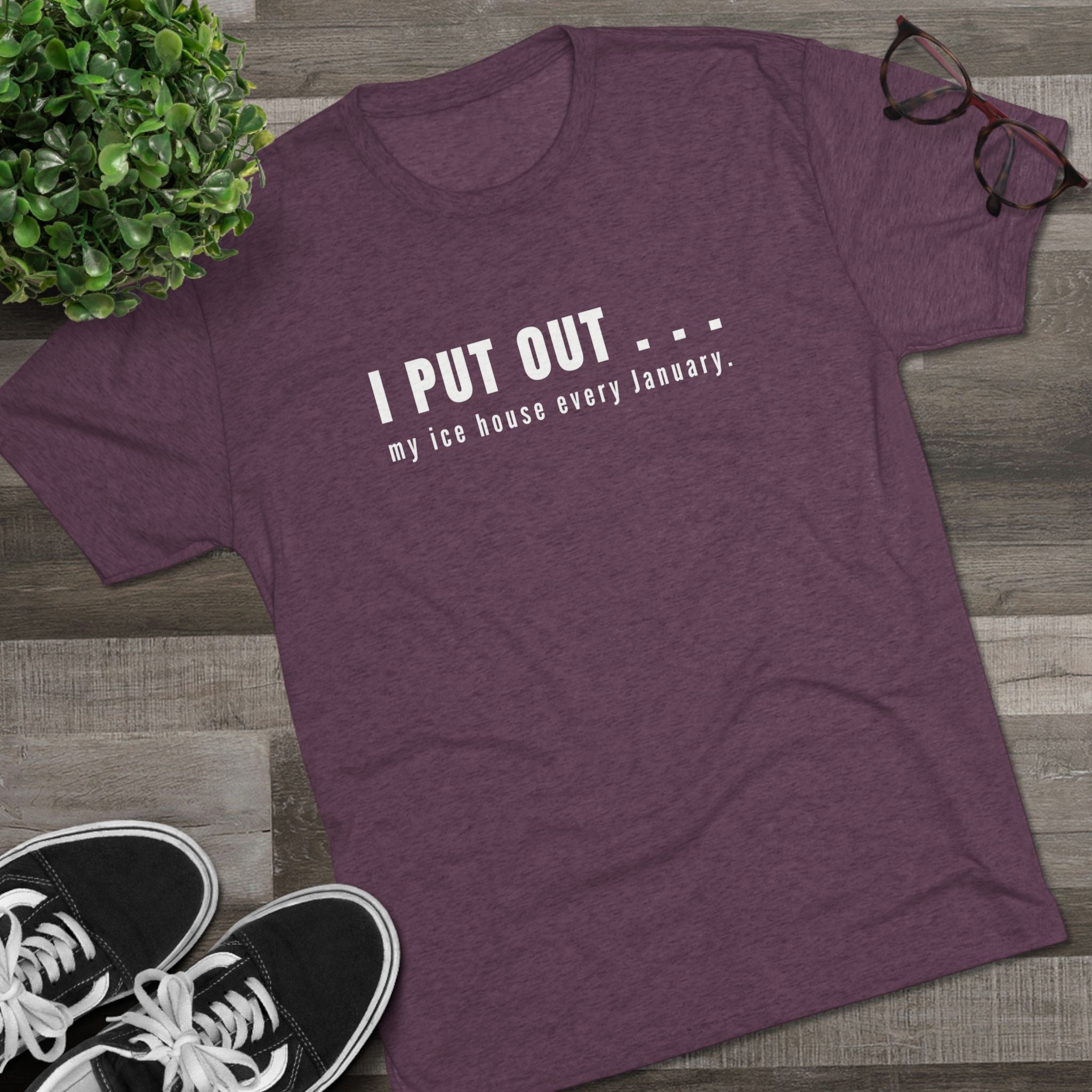 I Put Out… My Ice House Every January T-Shirt