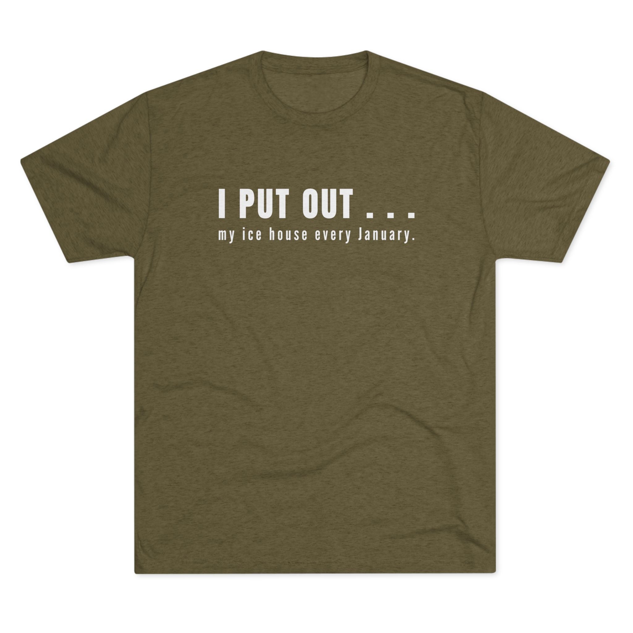 I Put Out… My Ice House Every January T-Shirt