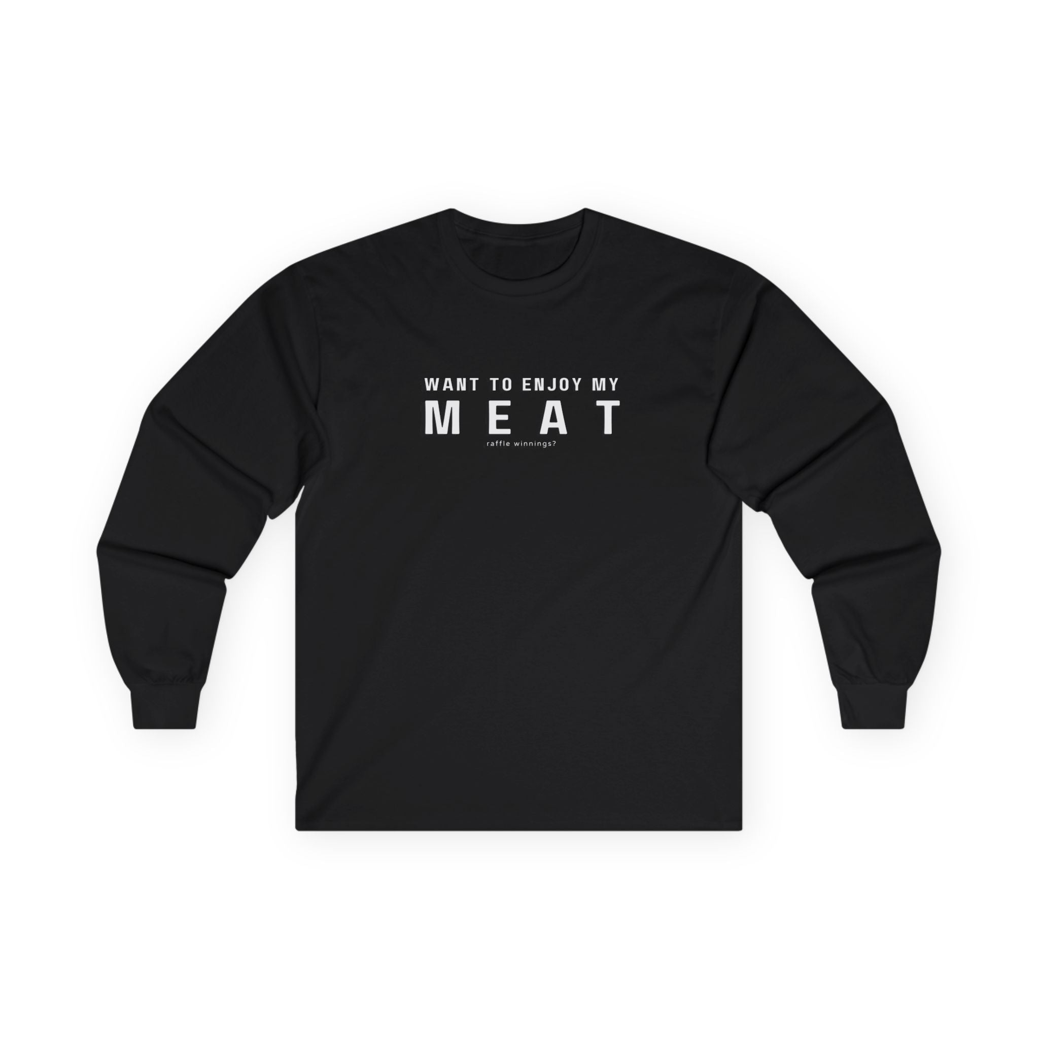 Want to Enjoy My Meat Raffle Winnings Long sleeve Shirt