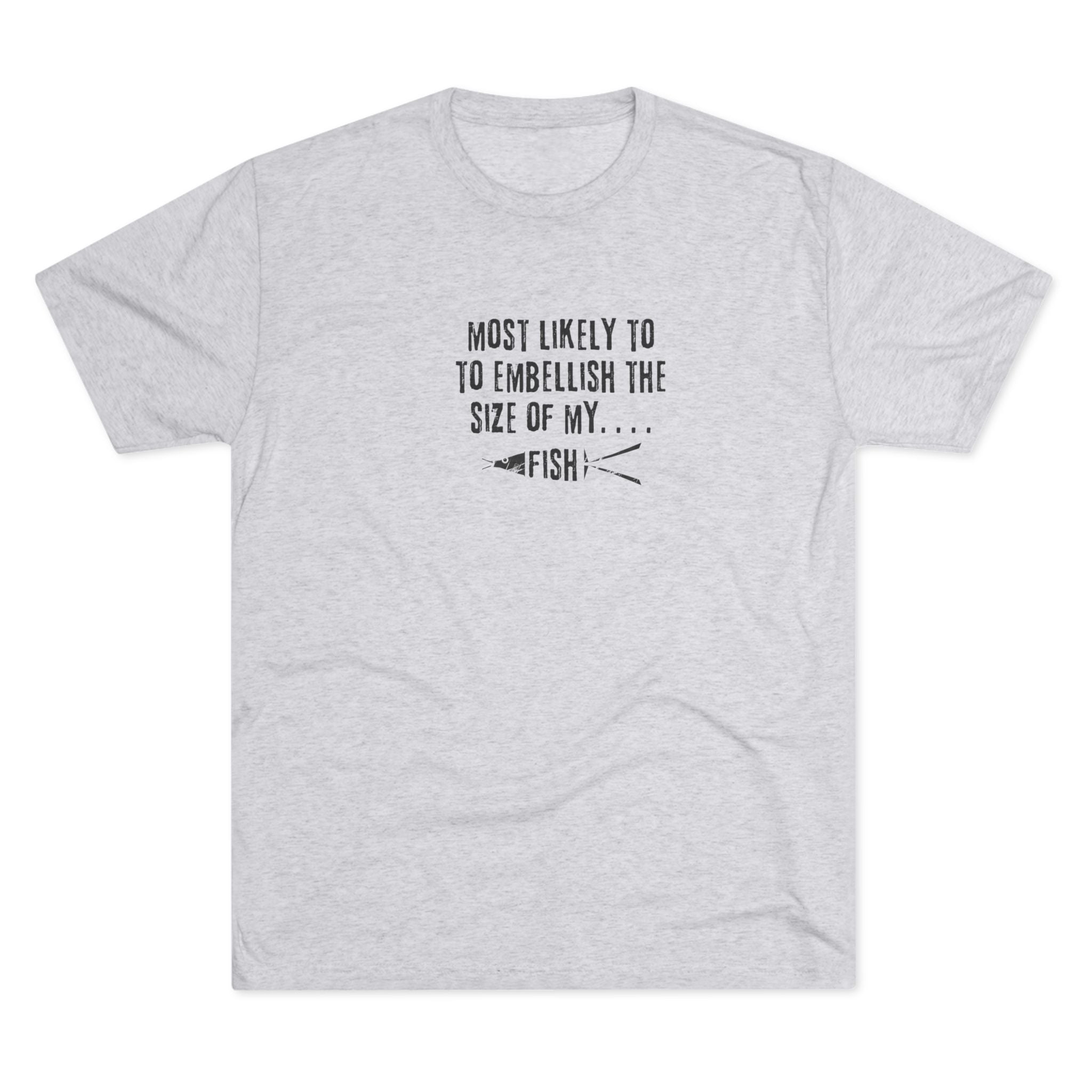 Fishing T-Shirt — "Most Likely to Embellish the Size of My Fish" Funny Angler Tee