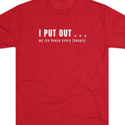 Red t-shirt with white text I put out my ice house every January.
