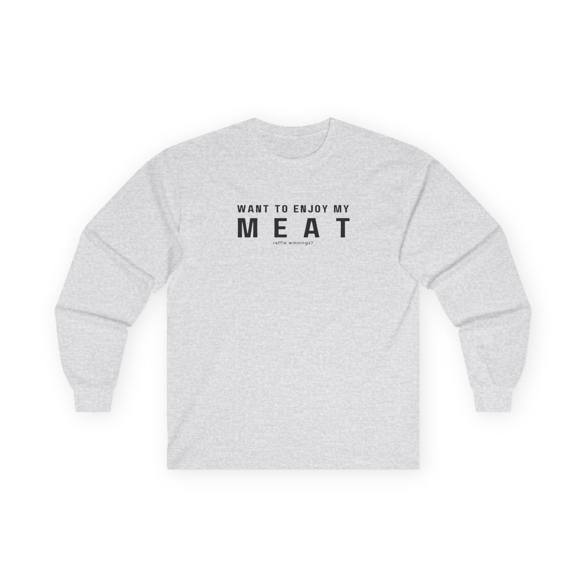 Want to Enjoy My Meat Raffle Winnings Long Sleeve T-shirt