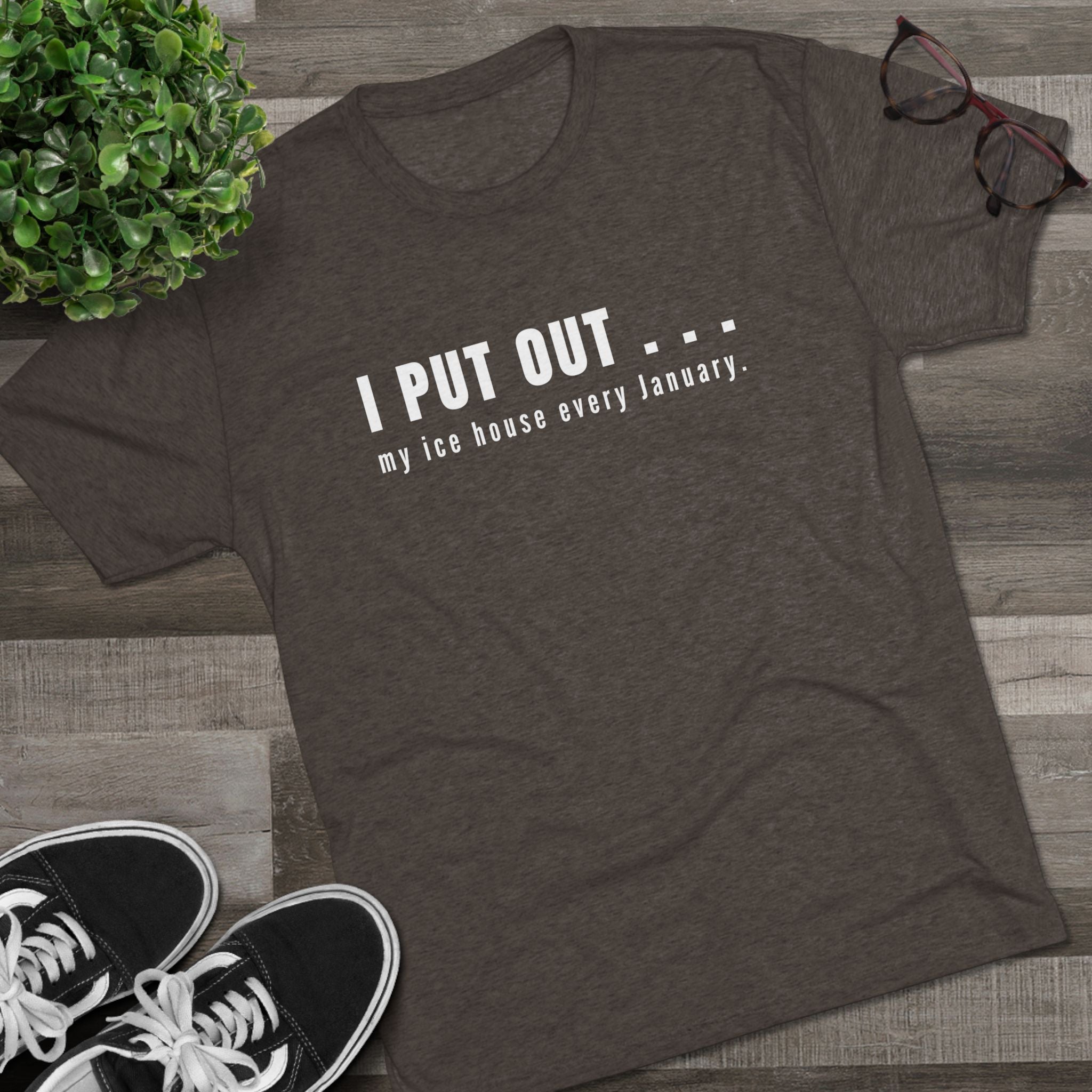 I Put Out… My Ice House Every January T-Shirt