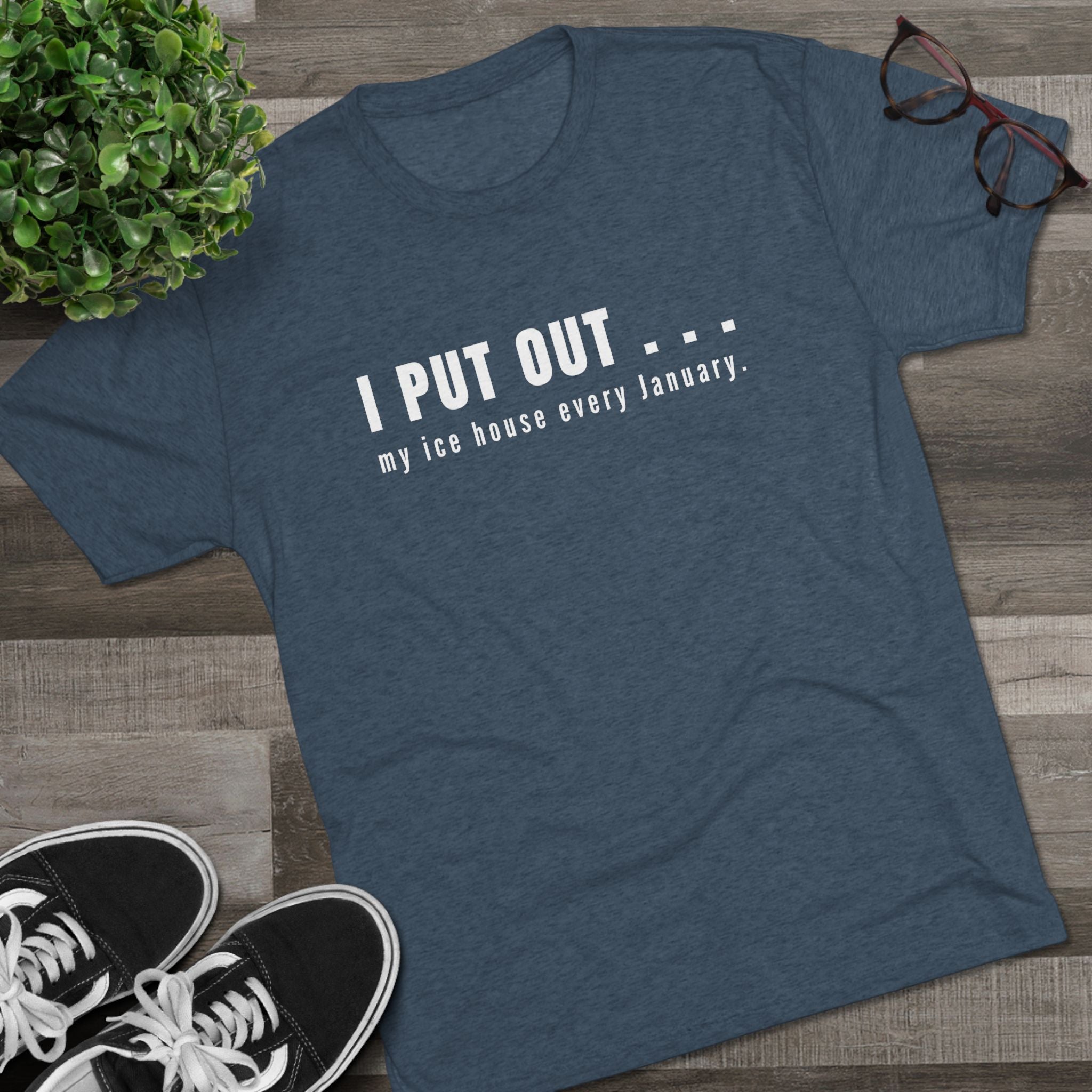 I Put Out… My Ice House Every January T-Shirt