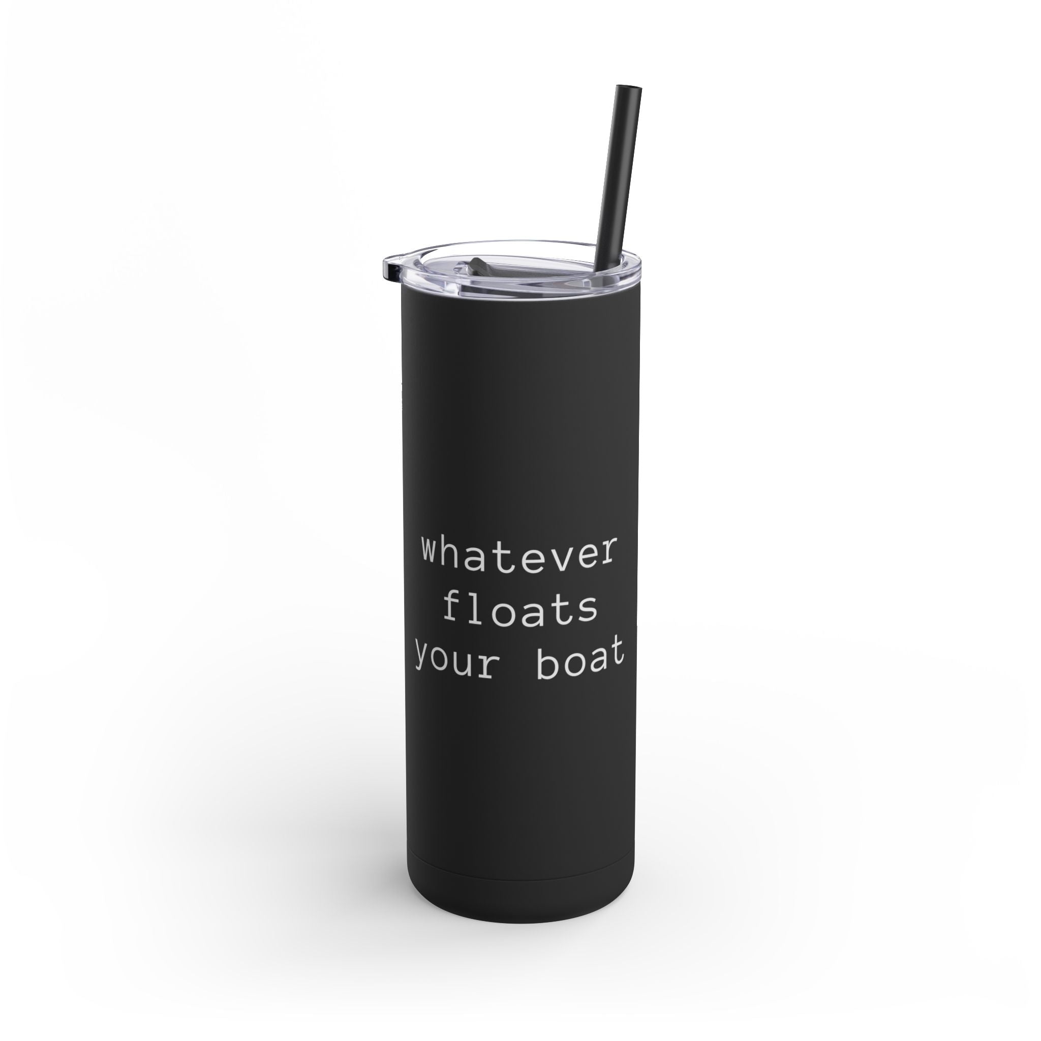 Stylish Matte Tumbler Whatever Floats Your Boat 20oz