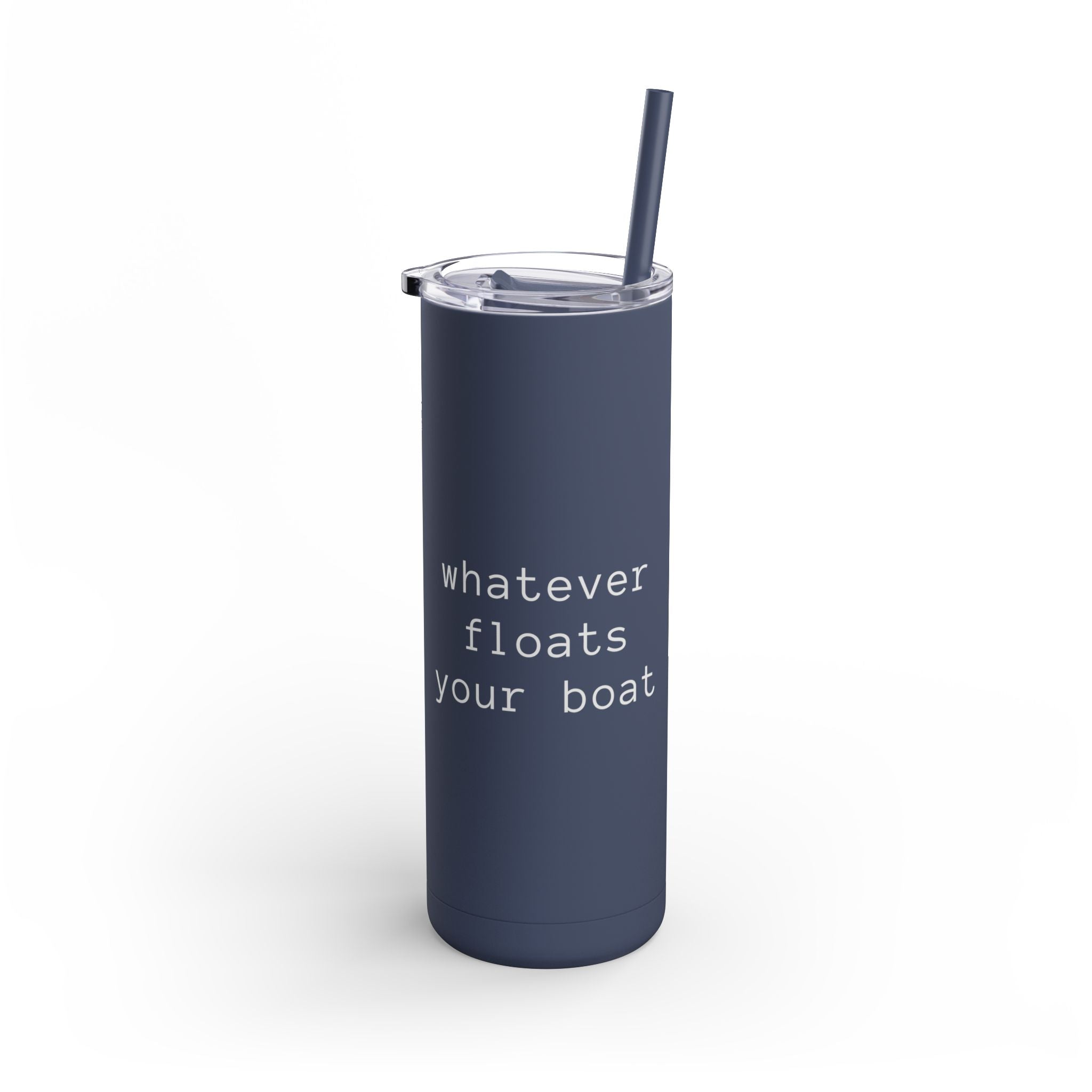 Stylish Matte Tumbler Whatever Floats Your Boat 20oz