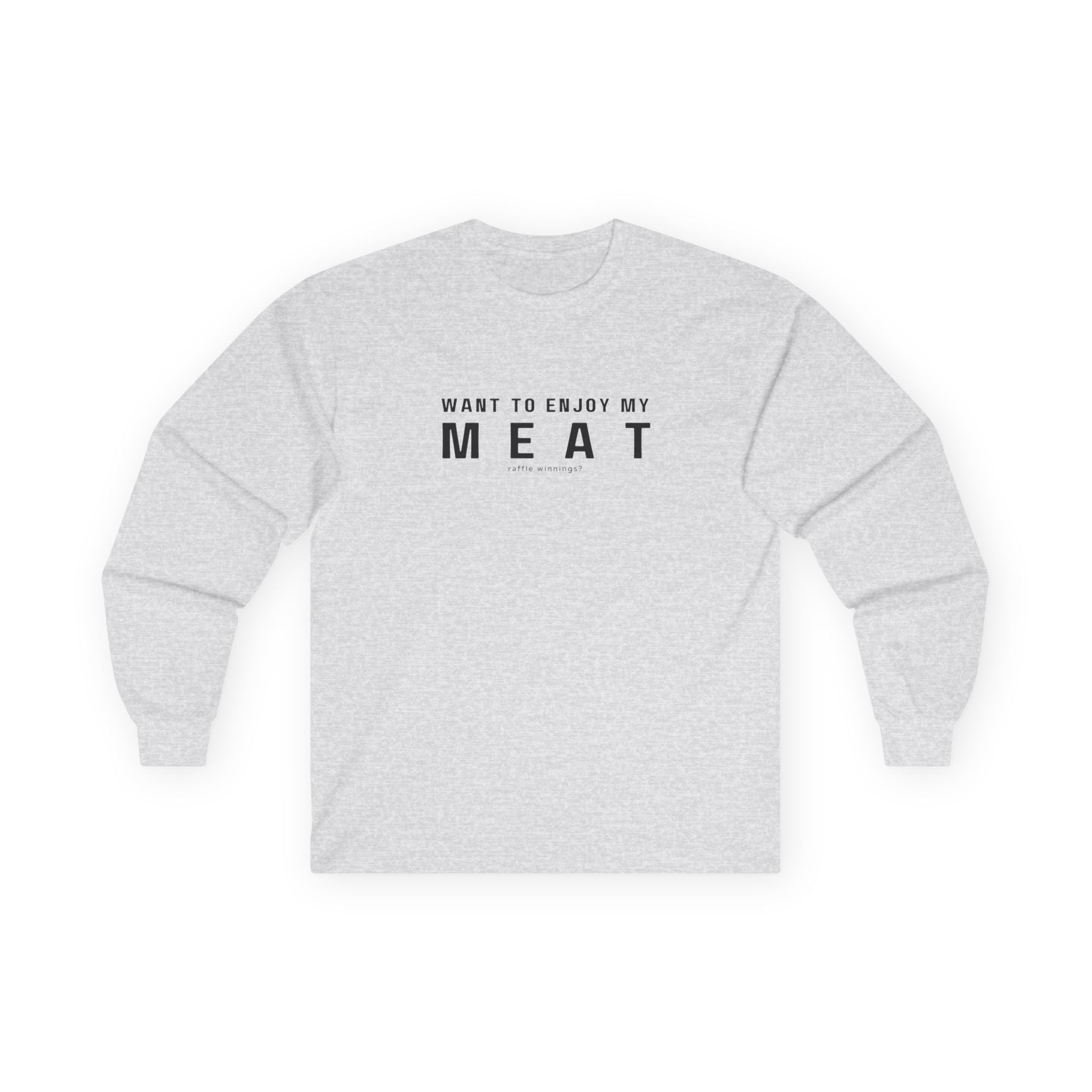 Want to Enjoy My Meat Raffle Winnings Long sleeve Shirt