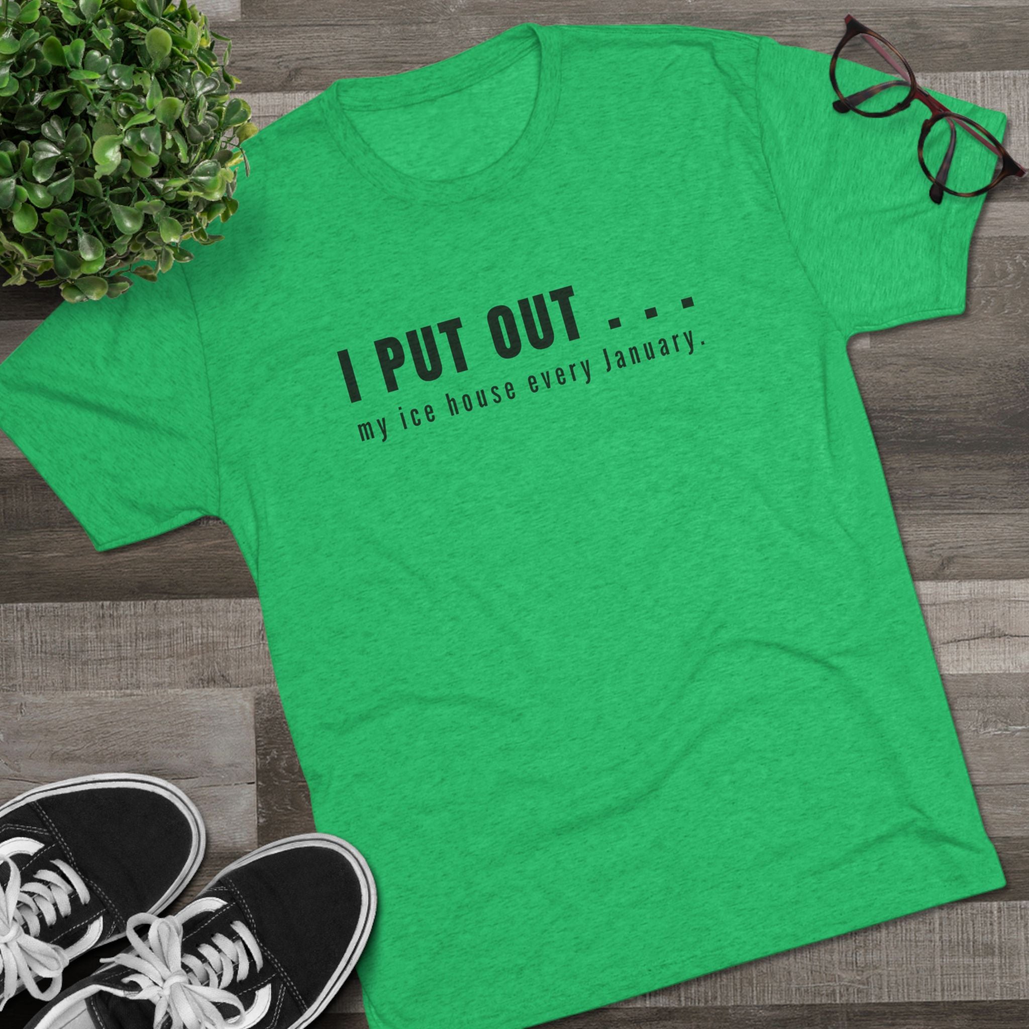 I Put Out… My Ice House Every January T-Shirt