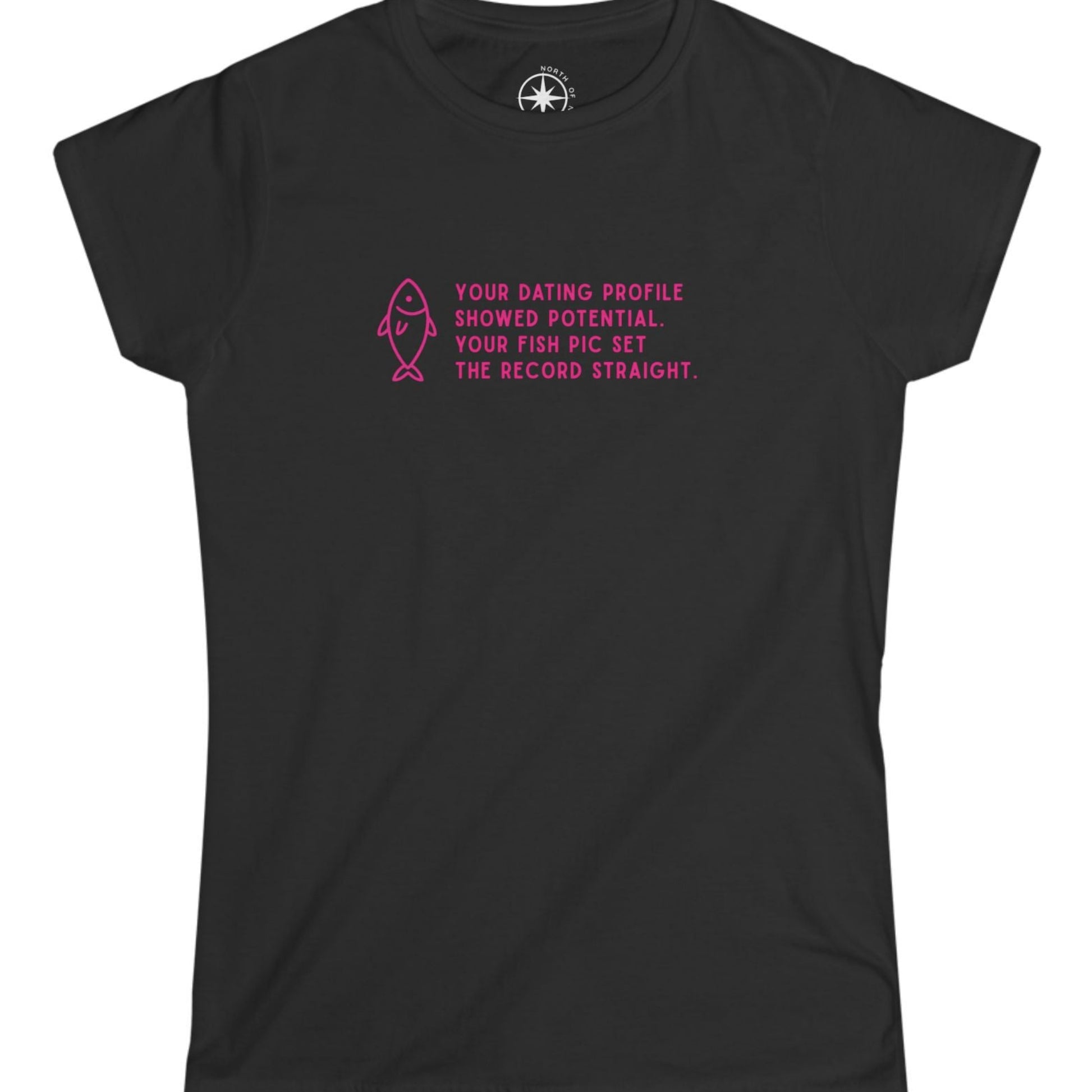 Black t-shirt with pink text pink text and fish graphic Your Dating Profile showed potential. Your fish pick set the record straight. 