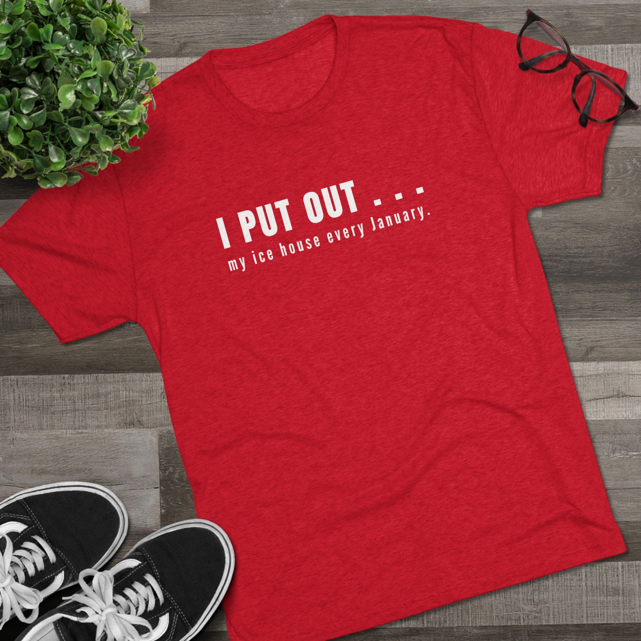I Put Out… My Ice House Every January T-Shirt