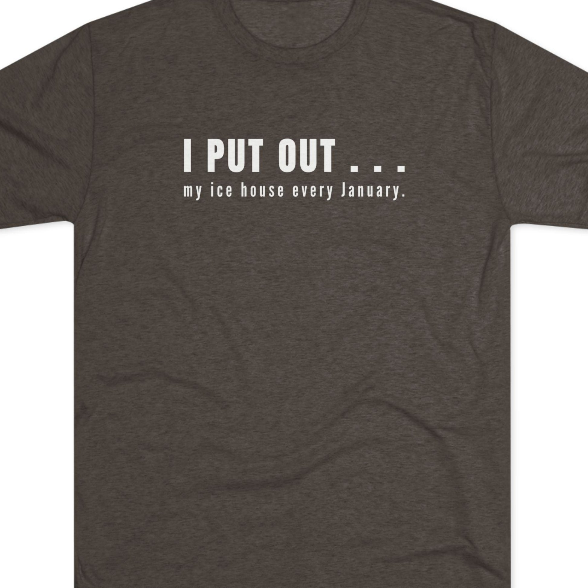 Black t-shirt with text  I put out my ice house every January.