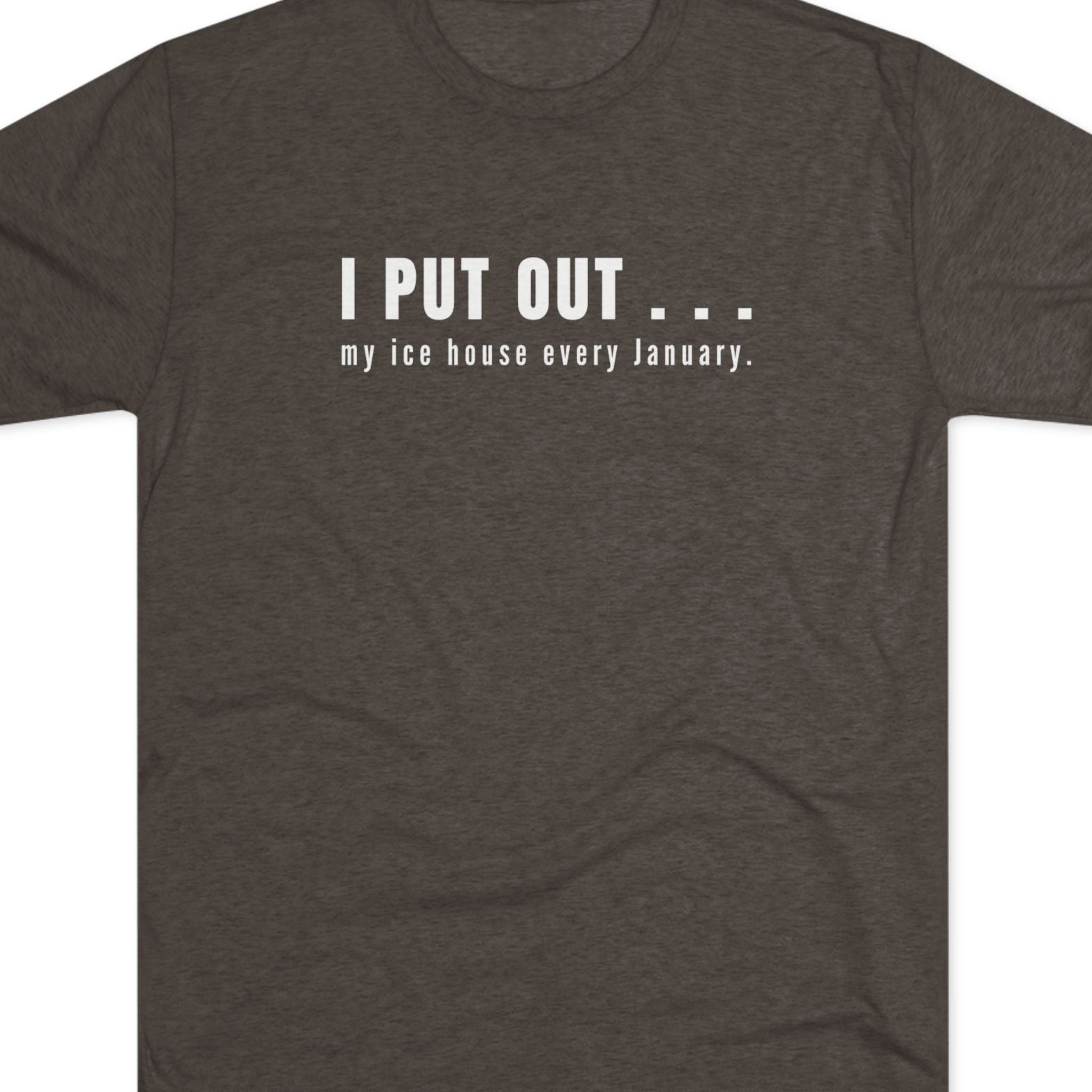 Black t-shirt with text  I put out my ice house every January.
