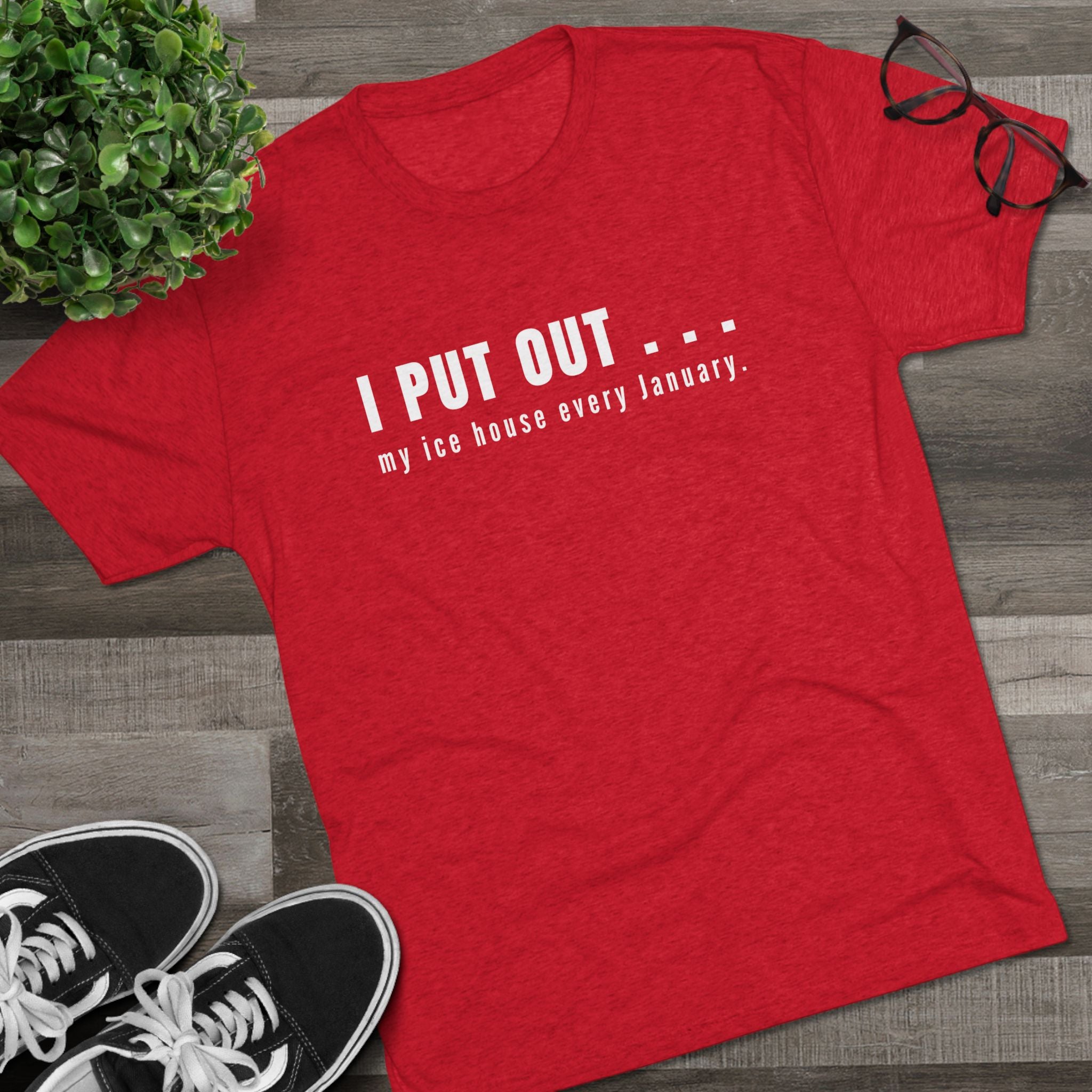 I Put Out… My Ice House Every January T-Shirt