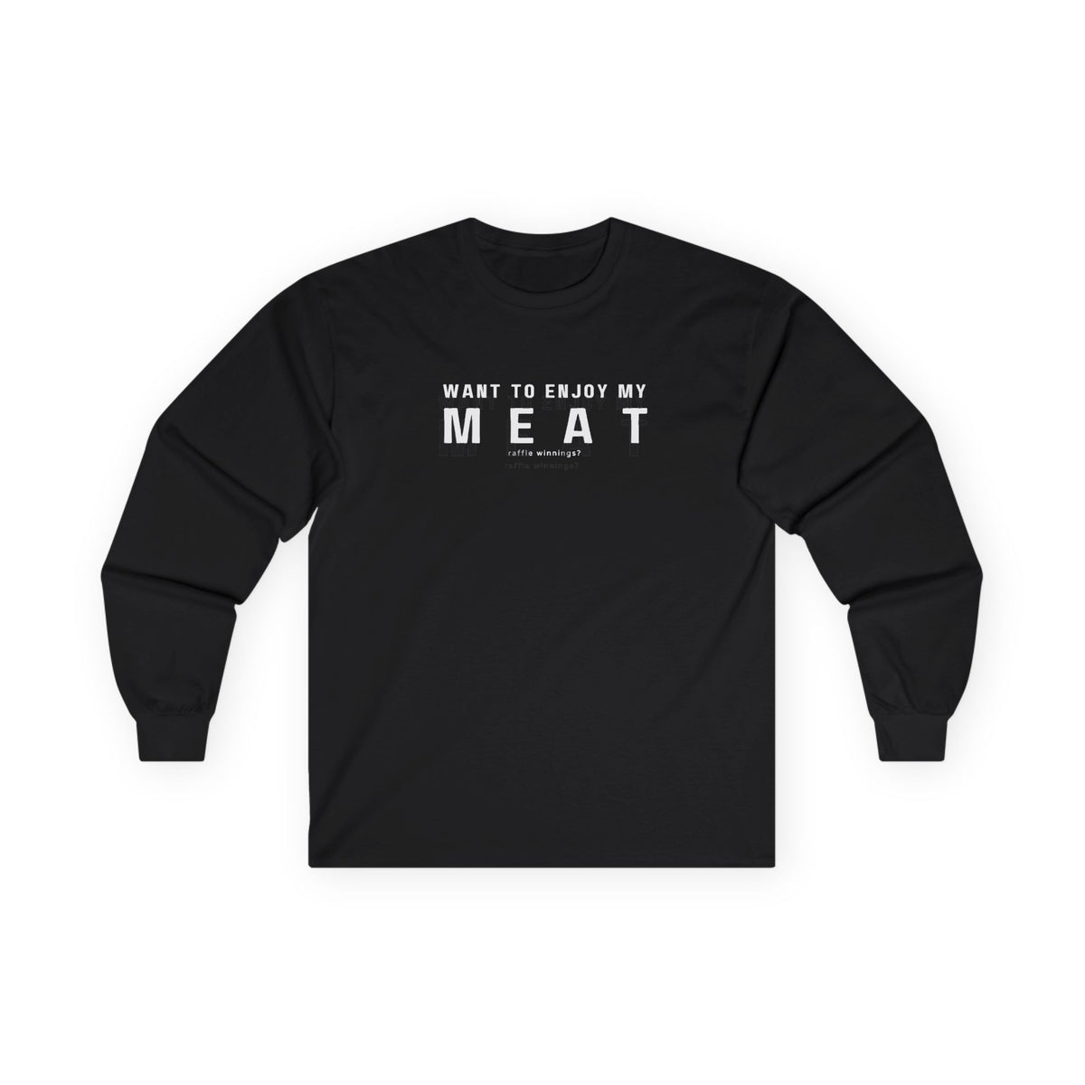 Want to Enjoy My Meat Raffle Winnings Long Sleeve T-shirt