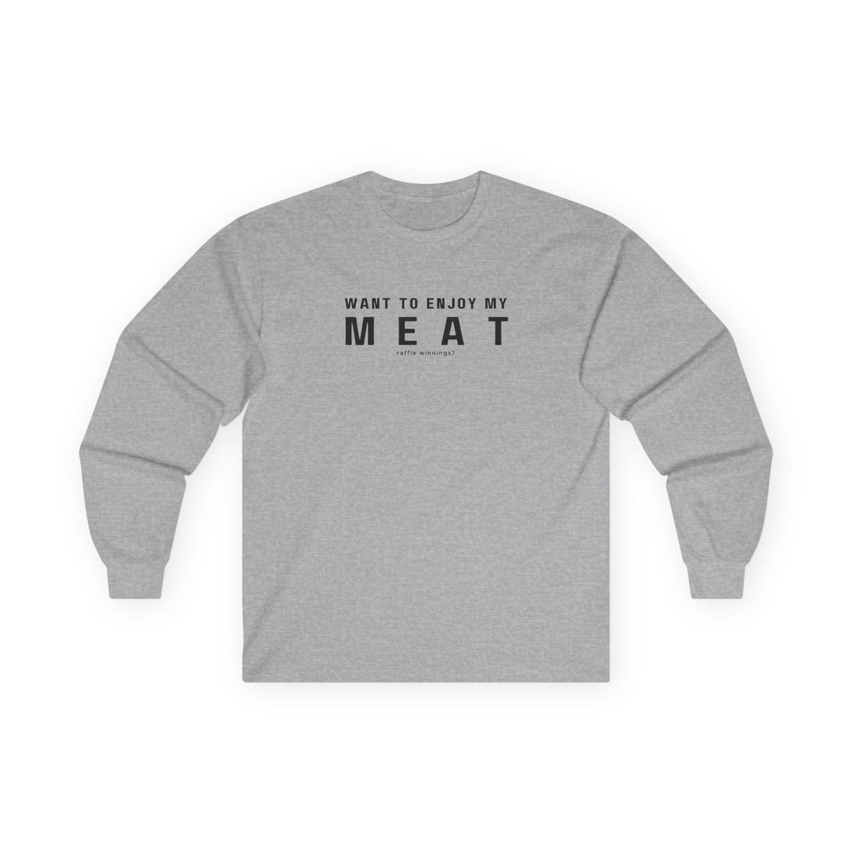 Want to Enjoy My Meat Raffle Winnings Long Sleeve T-shirt
