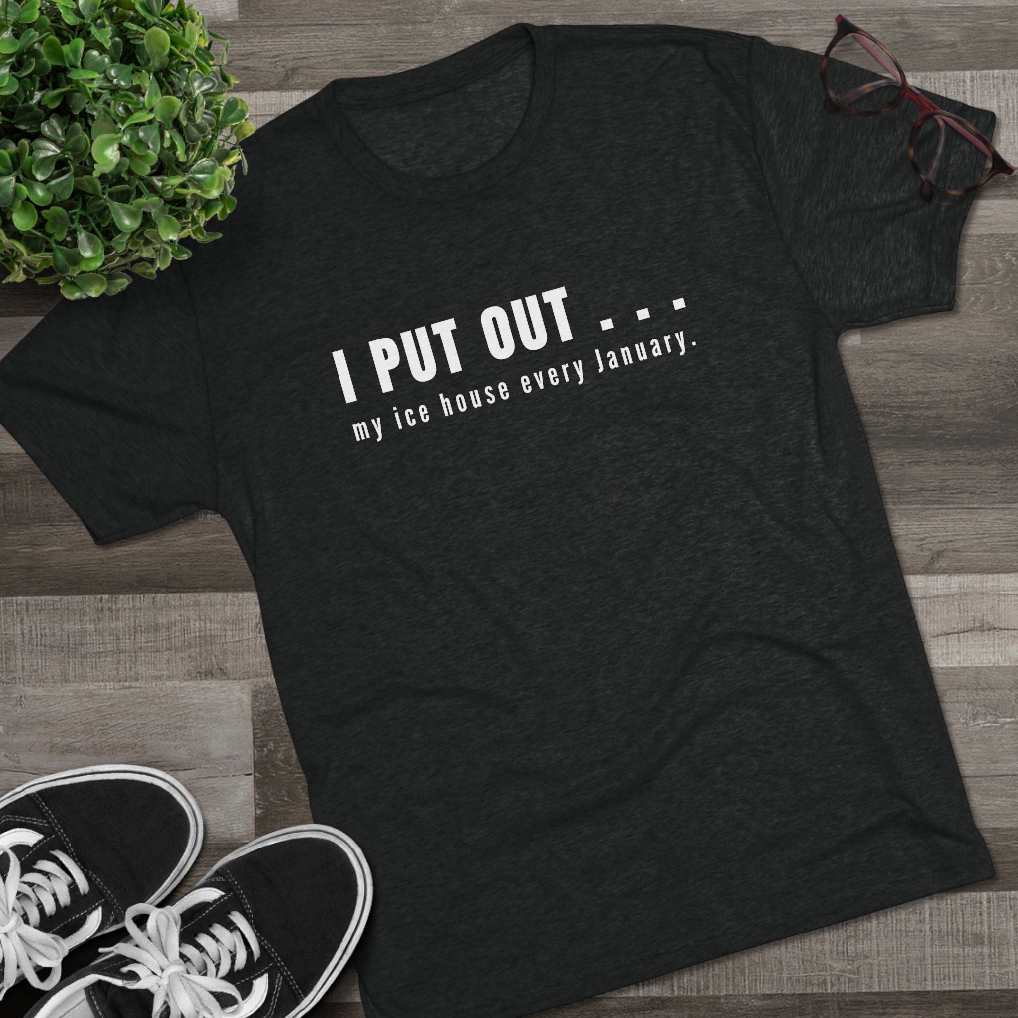I Put Out… My Ice House Every January T-Shirt