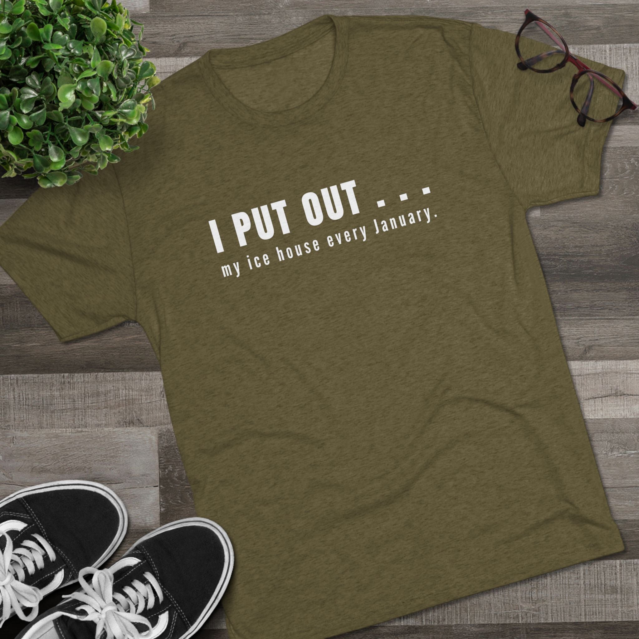 I Put Out… My Ice House Every January T-Shirt