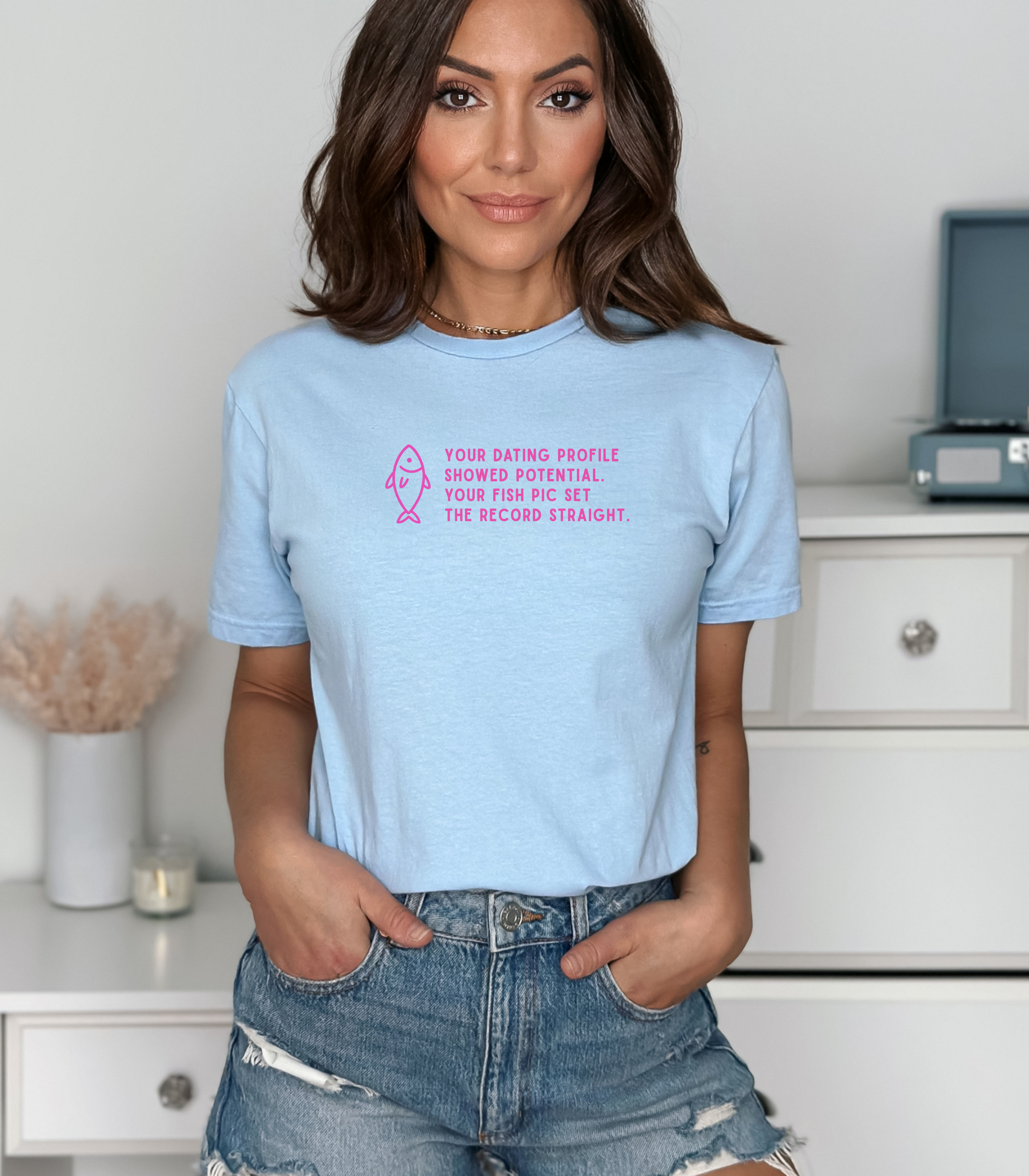 Your dating profile showed potential. Your fish pic set the record straight. (Women's Fit)